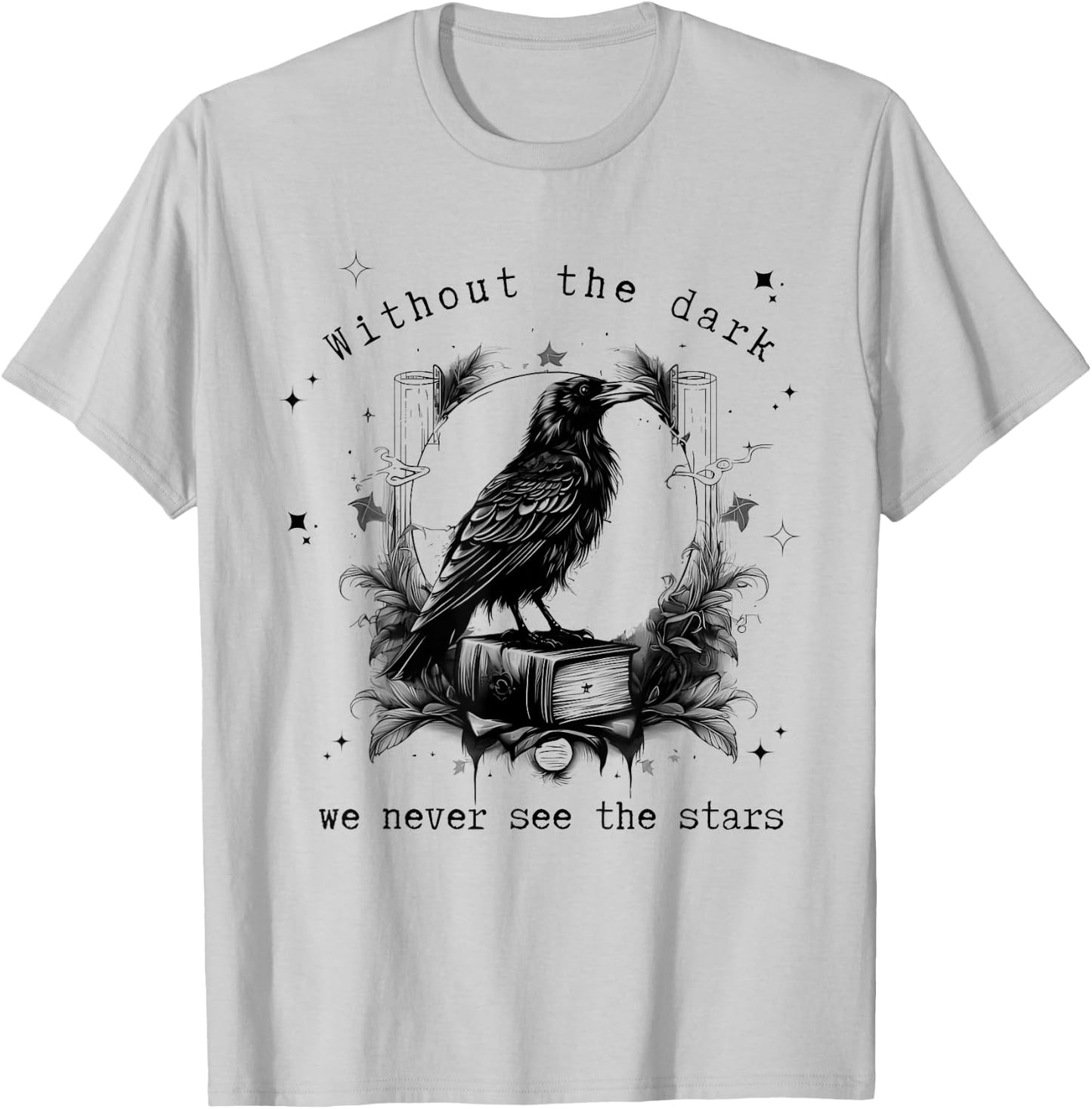 Without the dark we never see the stars funny design T-Shirt - T-Shirt | Ash