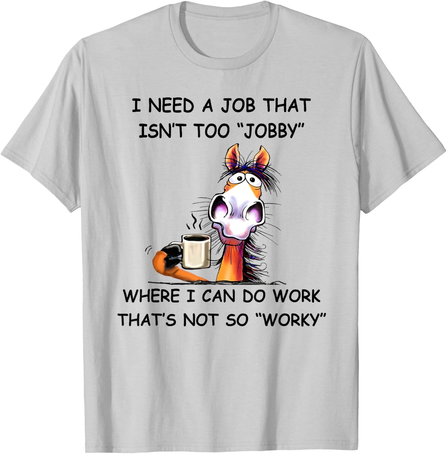 I need a job that isn't too jobby horse T-Shirt - T-Shirt | Ash