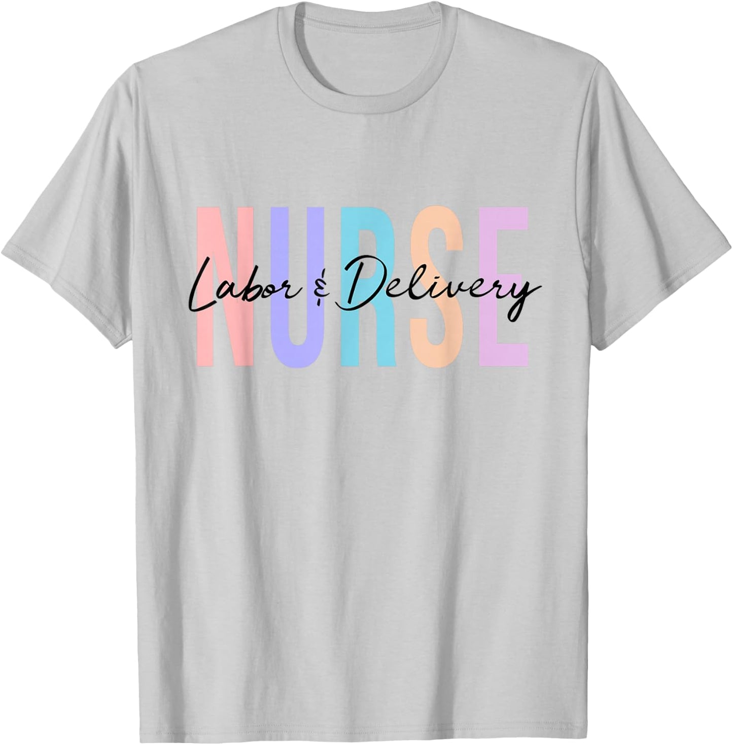 Labor And Delivery Nurse T-Shirt - T-Shirt | Ash