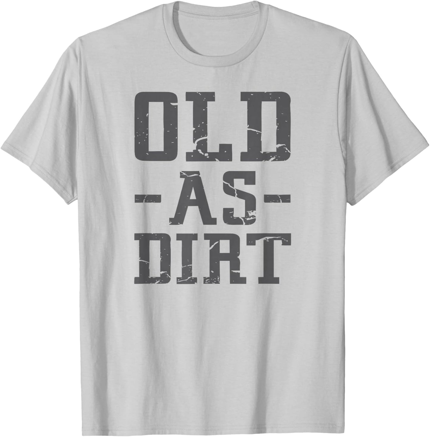 Old As Dirt T Shirt T-Shirt - T-Shirt | Ash