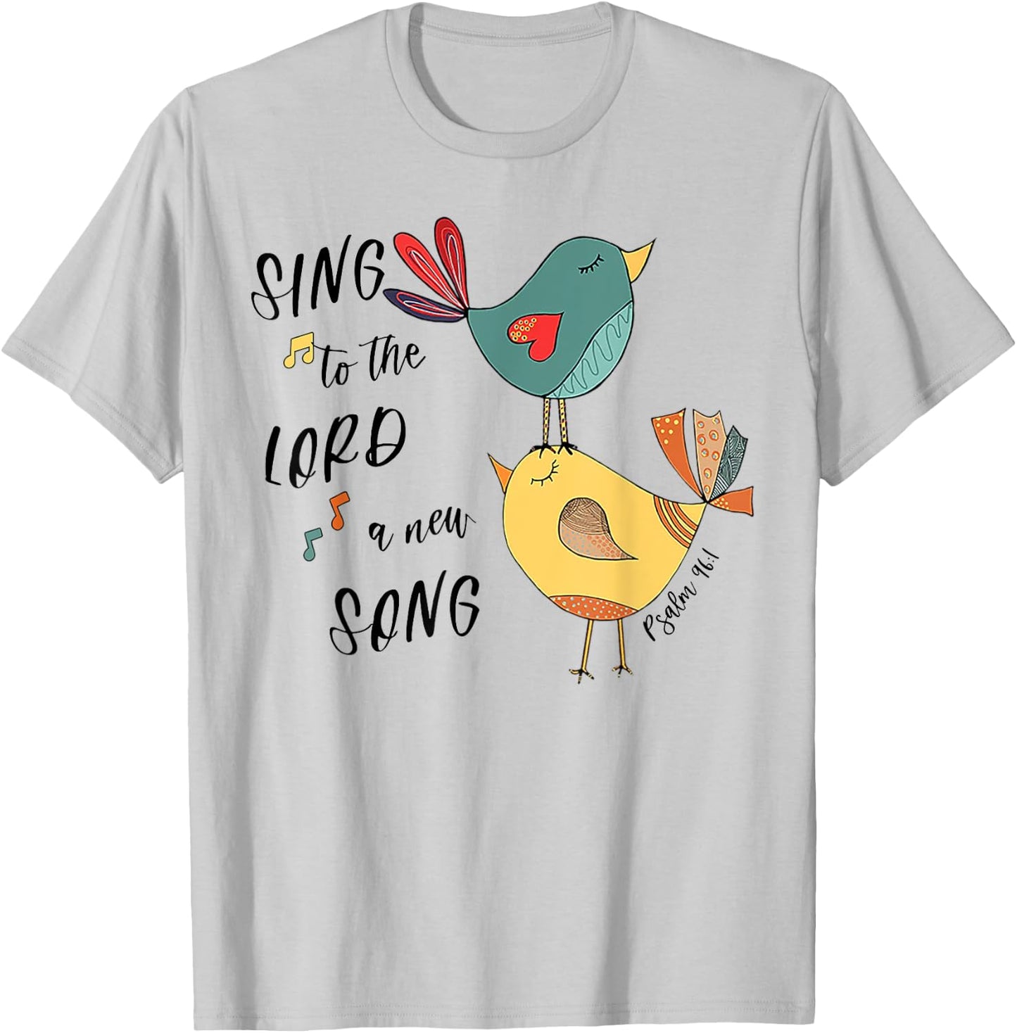 Birds Sing To The Lord A New Song Psalm 96 1 T-Shirt - T-Shirt | Ash