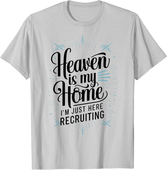 Heaven Is My Home Im Just Here Recruiting Humor Religious T-Shirt - T-Shirt | Ash