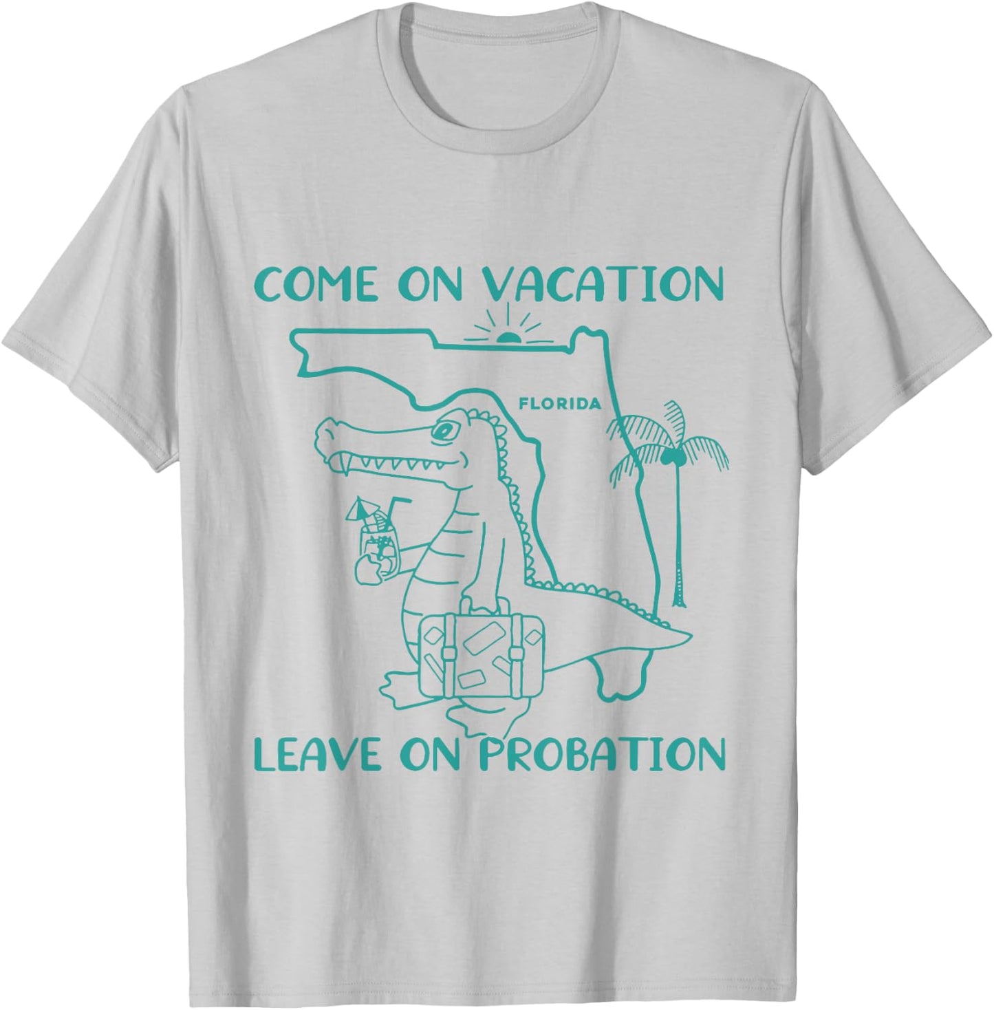 Come On Vacation Leave On Probation Funny Florida Vacation T-Shirt - T-Shirt | Ash