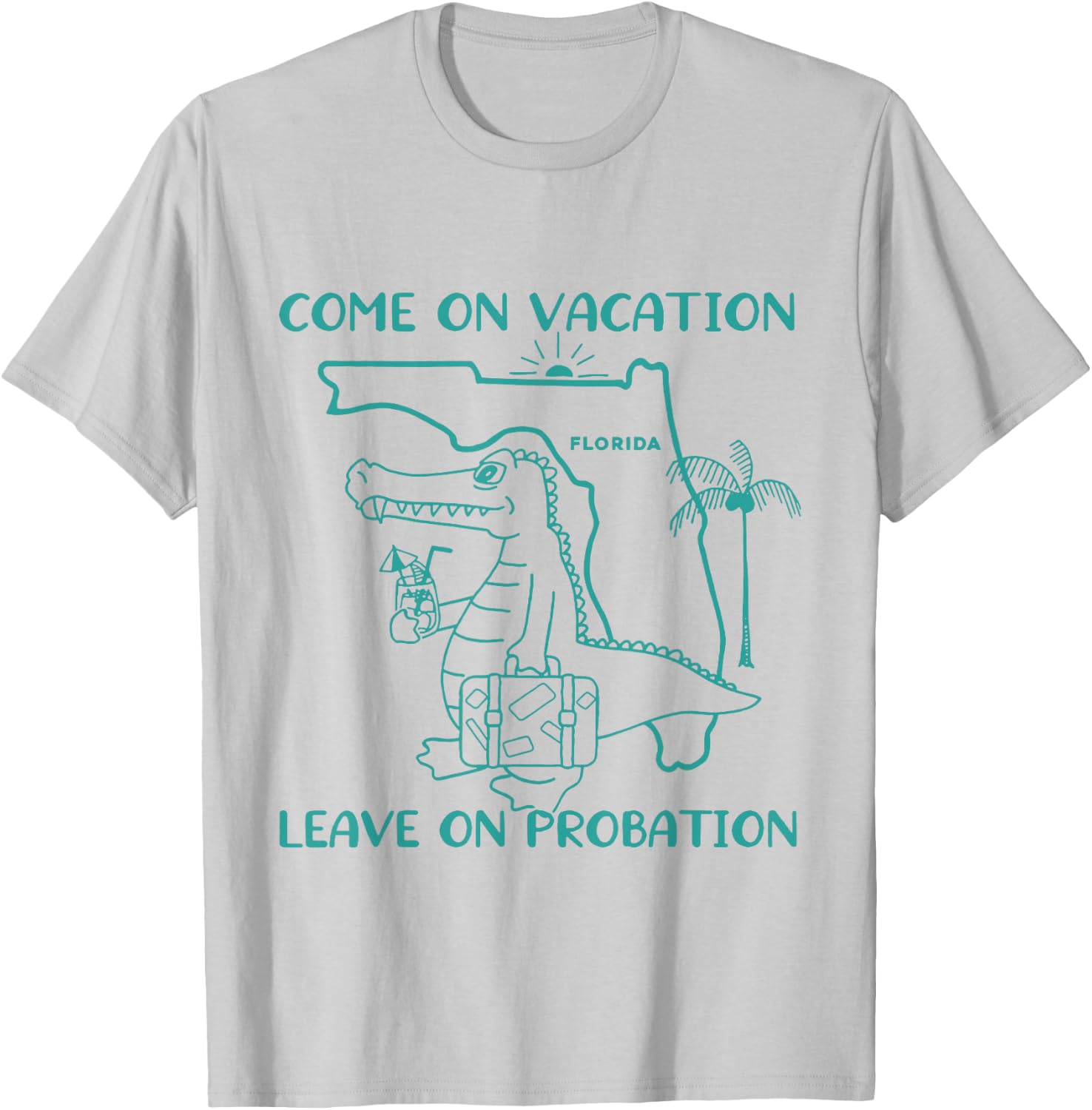 Come On Vacation Leave On Probation Funny Florida Vacation T-Shirt - T-Shirt | Ash
