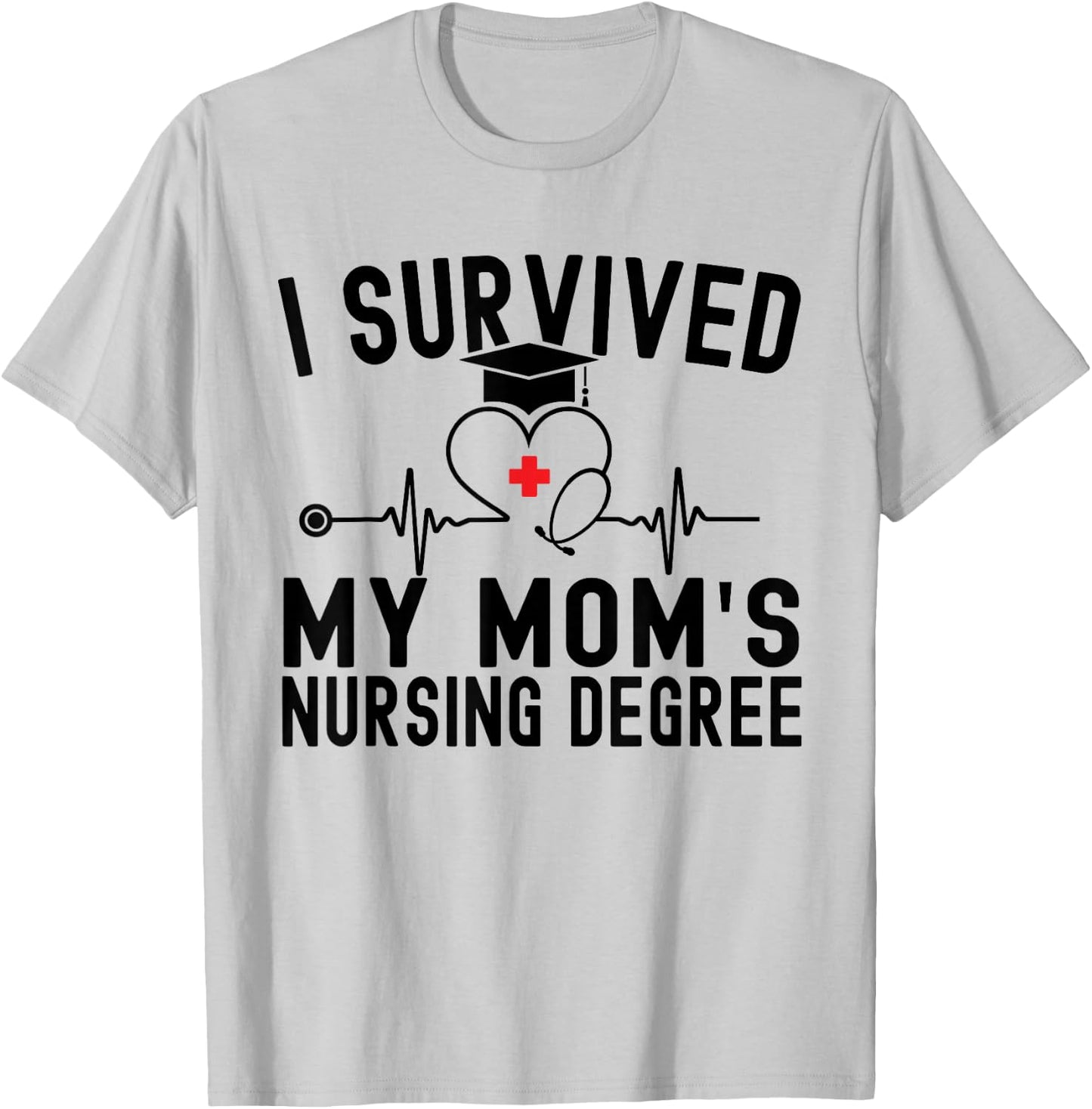 I Survived My Mom's Nursing Degree Nursing School Graduation T-Shirt - T-Shirt | Ash