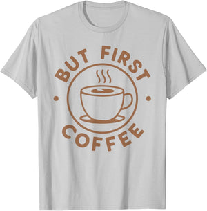 But First Coffee Funny Coffee Lover T-Shirt - T-Shirt | Ash
