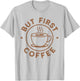 But First Coffee Funny Coffee Lover T-Shirt - T-Shirt | Ash
