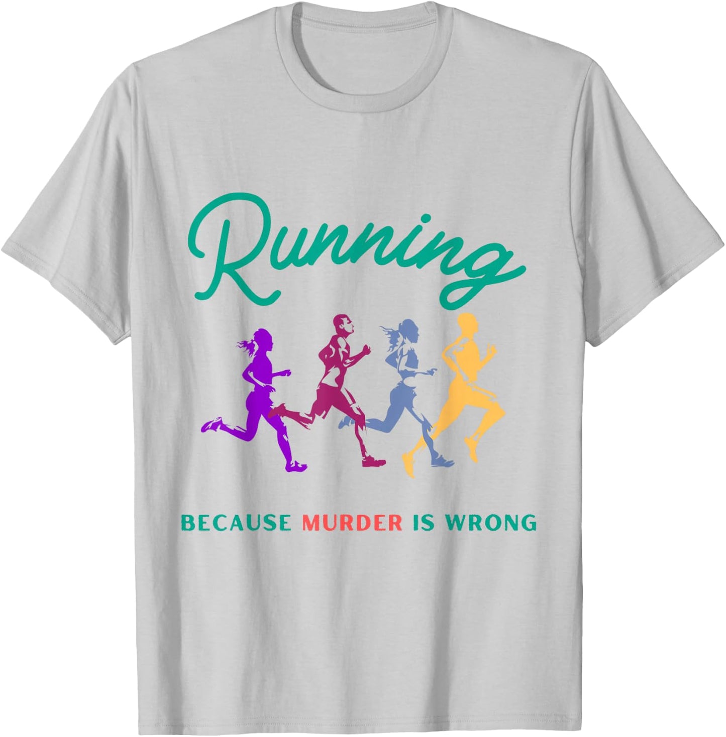 Running Because Murder Is Wrong Funny Running T-Shirt - T-Shirt | Ash