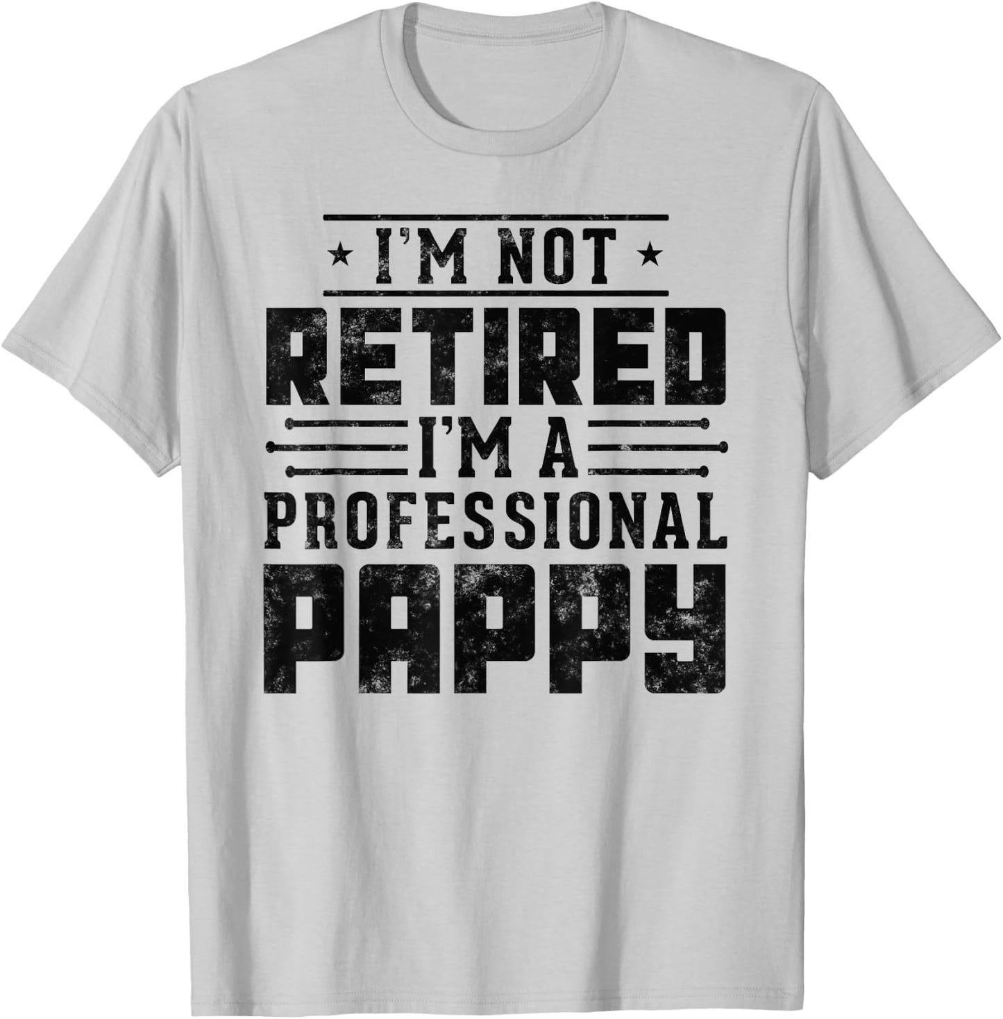 Funny retirement I'm Not Retired I'm A Professional Pappy T-Shirt - T-Shirt | Ash