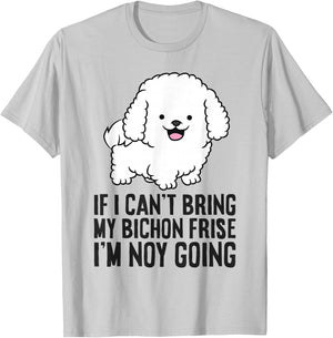 If I Can't Bring My Bichon Frise I'm Not Going T-Shirt - T-Shirt | Ash