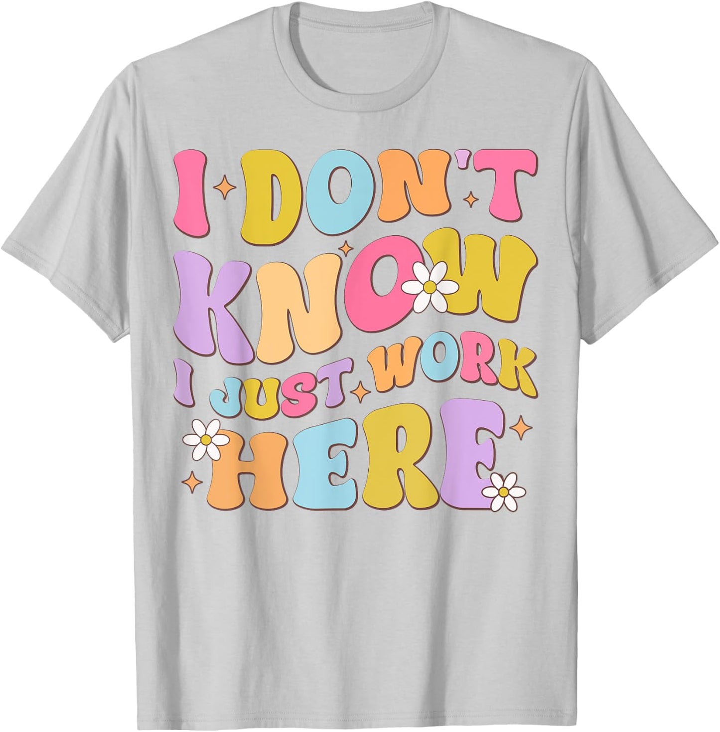 I Don't Know I Just Work Here funny Humorous Sayings T-Shirt - T-Shirt | Ash
