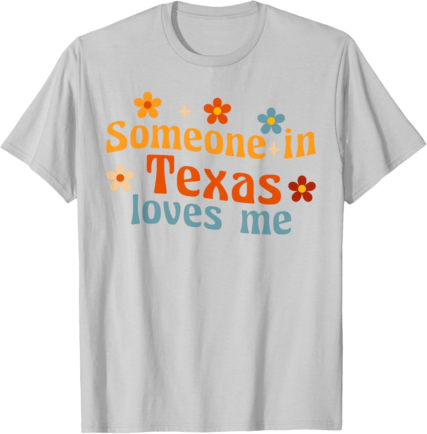 Someone In Texas Loves Me T-Shirt - T-Shirt | Ash