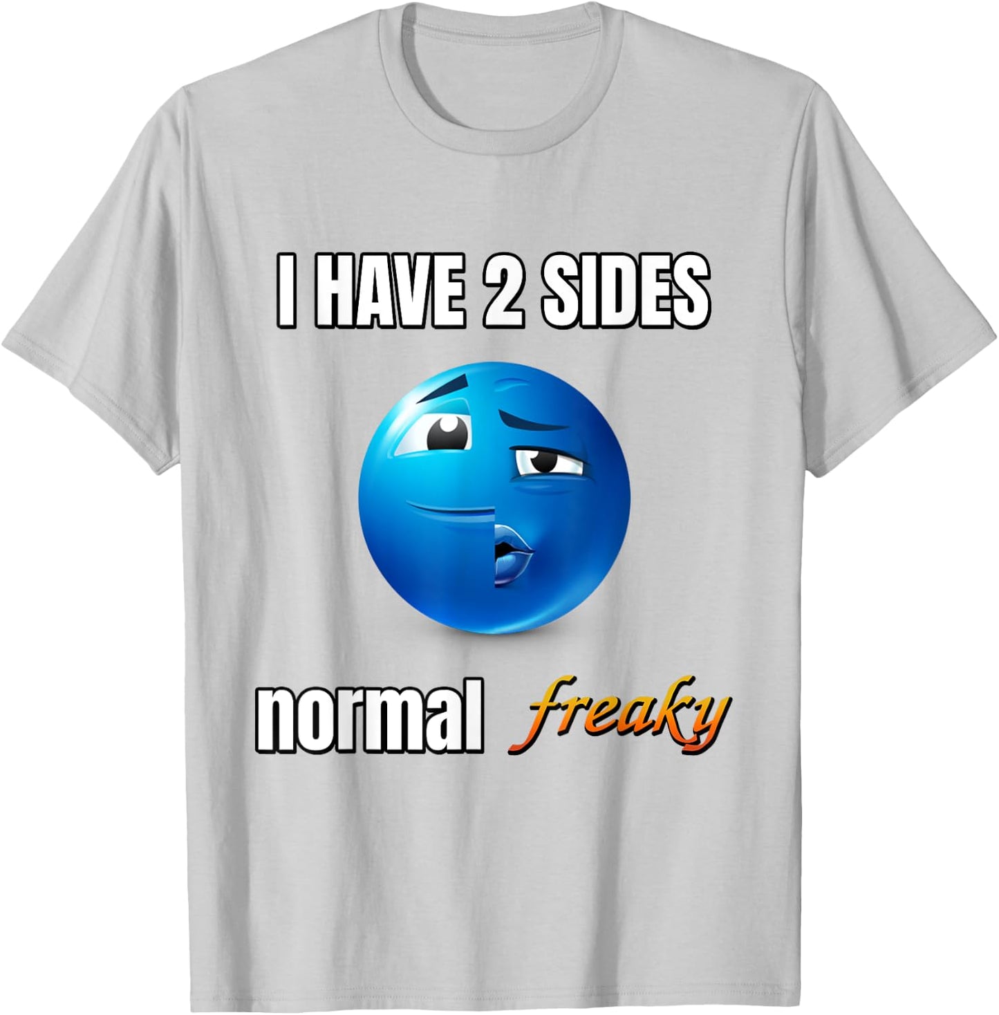 I Have 2 Sides Normal Freaky T-Shirt - T-Shirt | Ash