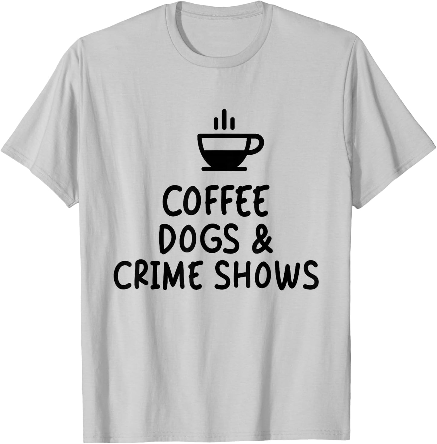 Coffee Dogs & Crime Shows Funny T-Shirt - T-Shirt | Ash