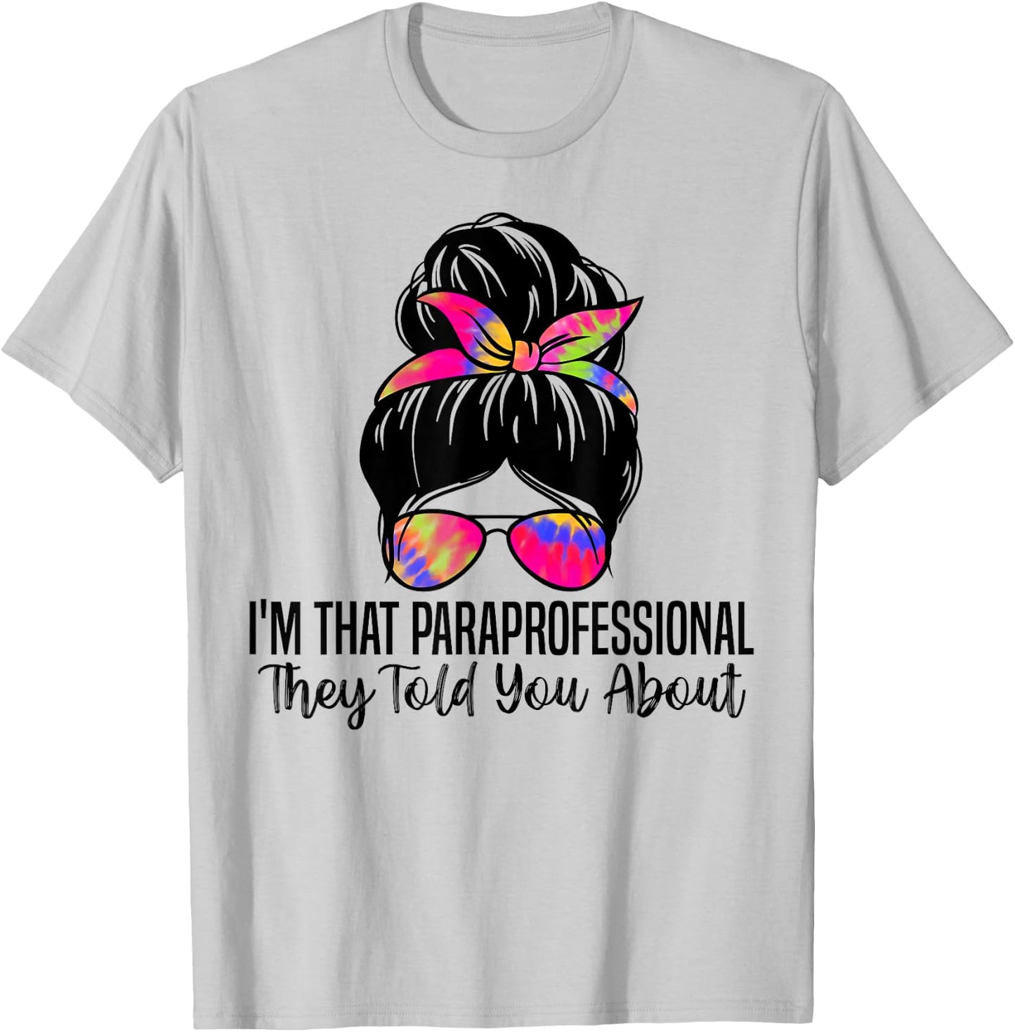 I'm That Paraprofessional They Told You About Funny Teachers Men Women T-Shirt - T-Shirt | Ash