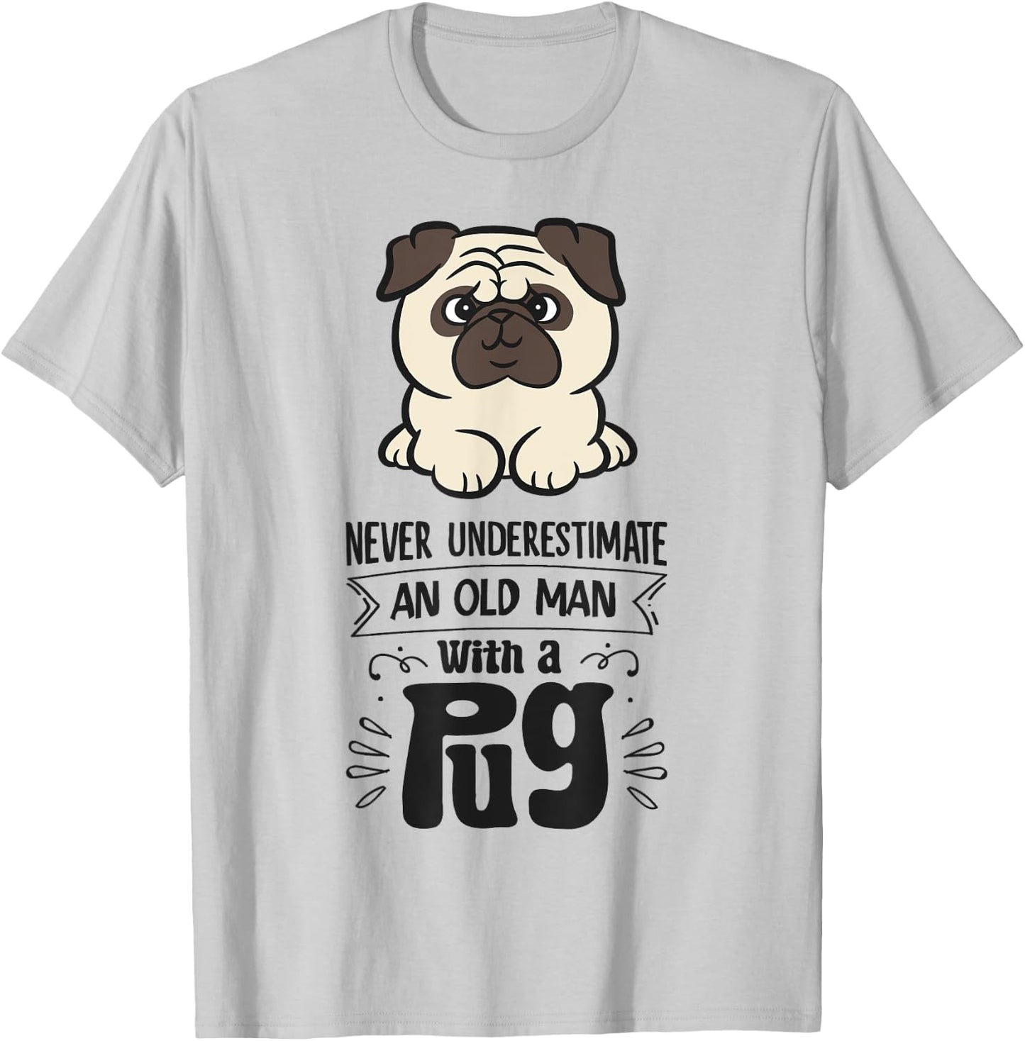 Never Underestimate An Old Man With A Pug T-Shirt - T-Shirt | Ash