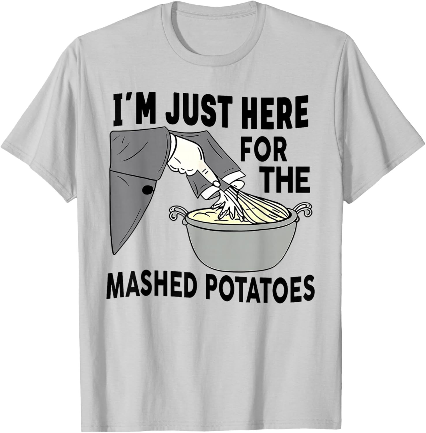 I'm Just Here For The Mashed Potatoes T-Shirt - T-Shirt | Ash