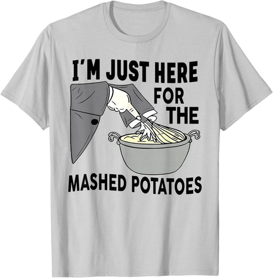 I'm Just Here For The Mashed Potatoes T-Shirt - T-Shirt | Ash
