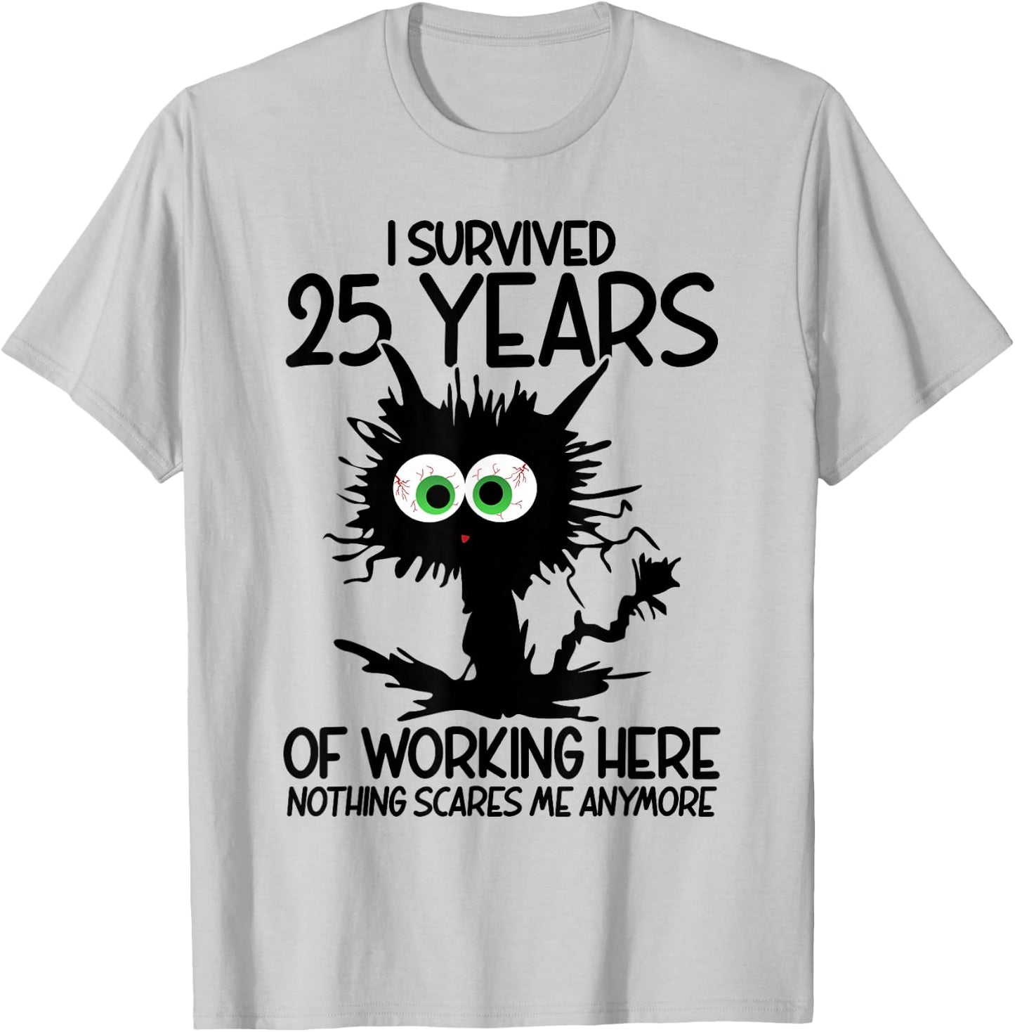 I Survived 25 Years Of Working Here Nothing Scares Me T-Shirt - T-Shirt | Ash