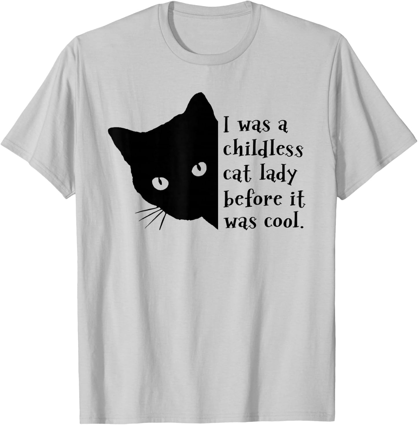 I Was A Childless Cat Lady Before It Was Cool T-Shirt - T-Shirt | Ash