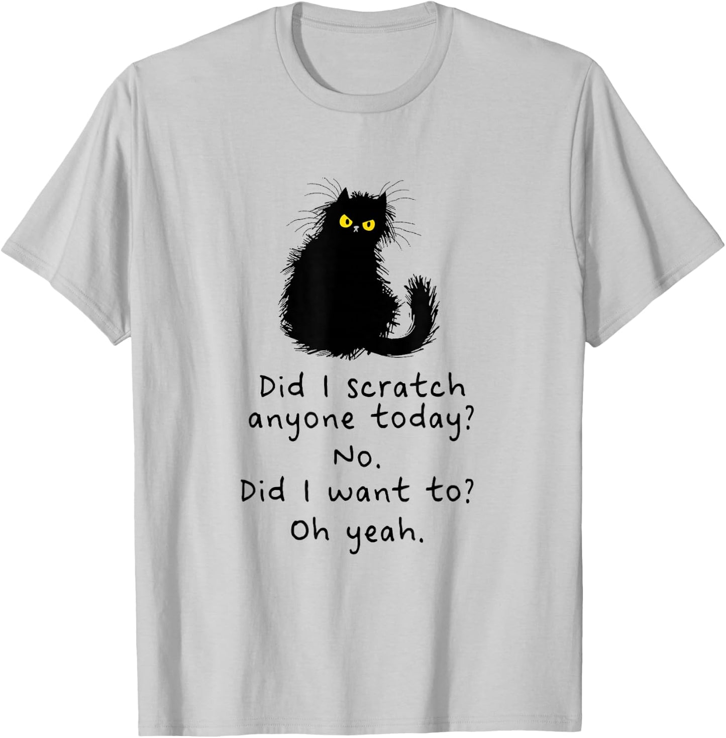 Sarcastic Cat Have I Scratched Anyone Today? Funny Black Cat T-Shirt - T-Shirt | Ash