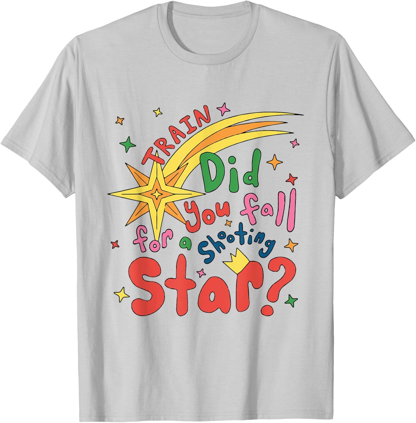 Train Did For You Fall Shooting Star Saying T-Shirt - T-Shirt | Ash