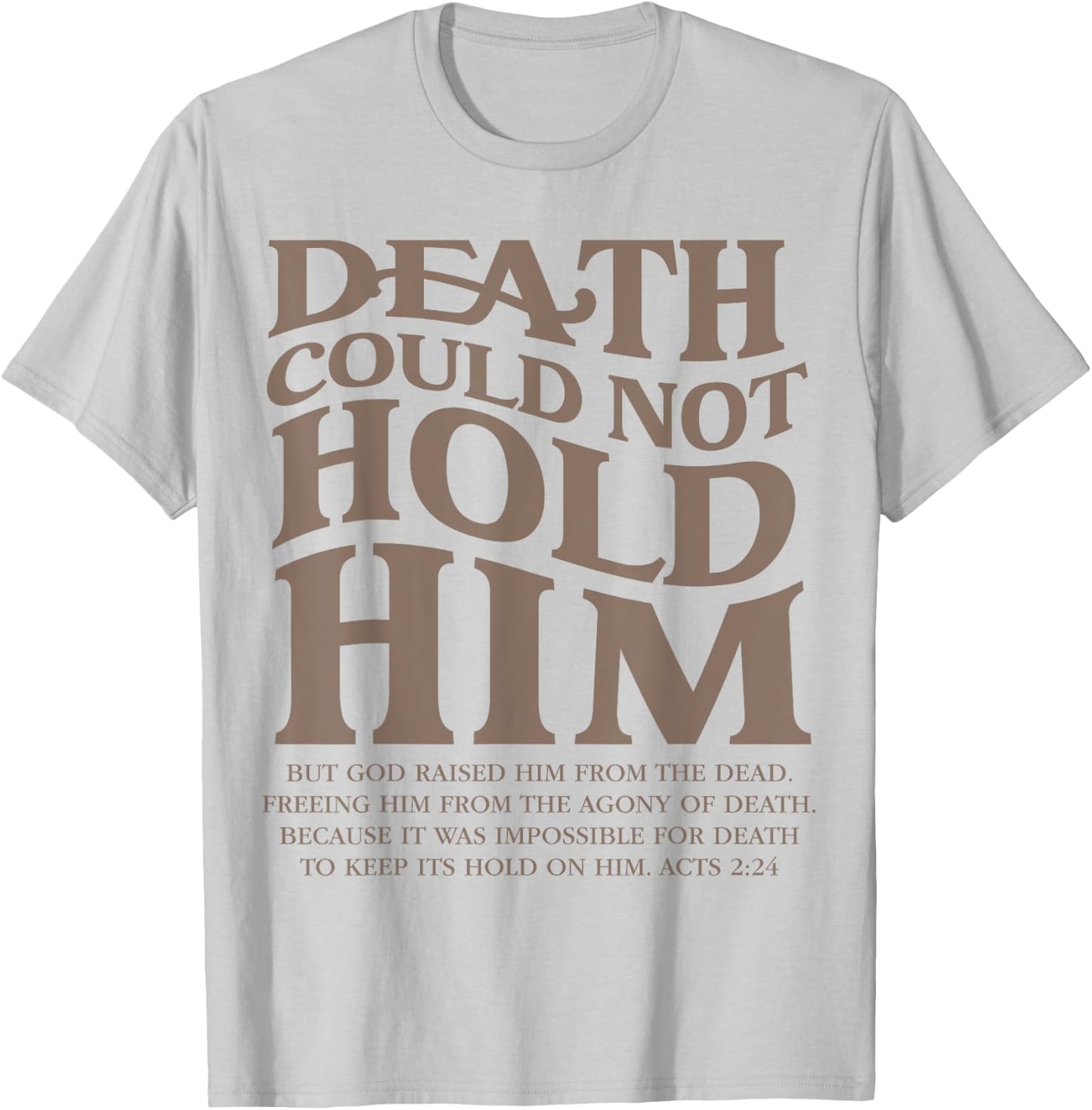 Death Could Not Hold Him Christian Religious Bible Verse T-Shirt - T-Shirt | Ash