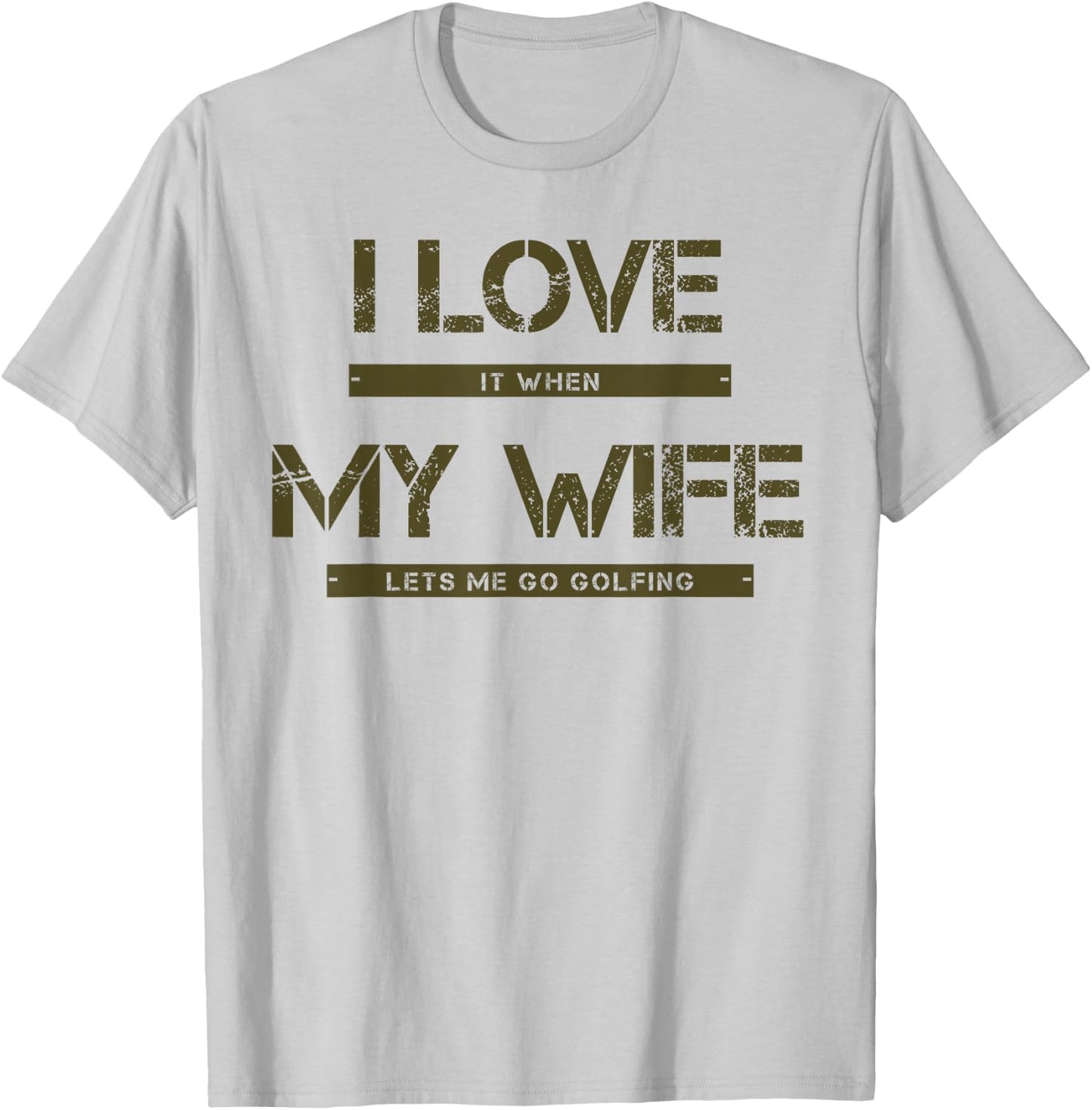 I love it when my wife lets me go golfing T-Shirt - T-Shirt | Ash