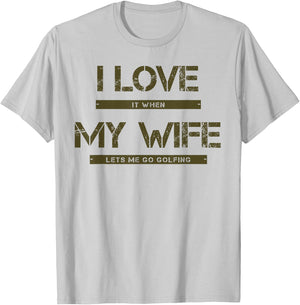I love it when my wife lets me go golfing T-Shirt - T-Shirt | Ash