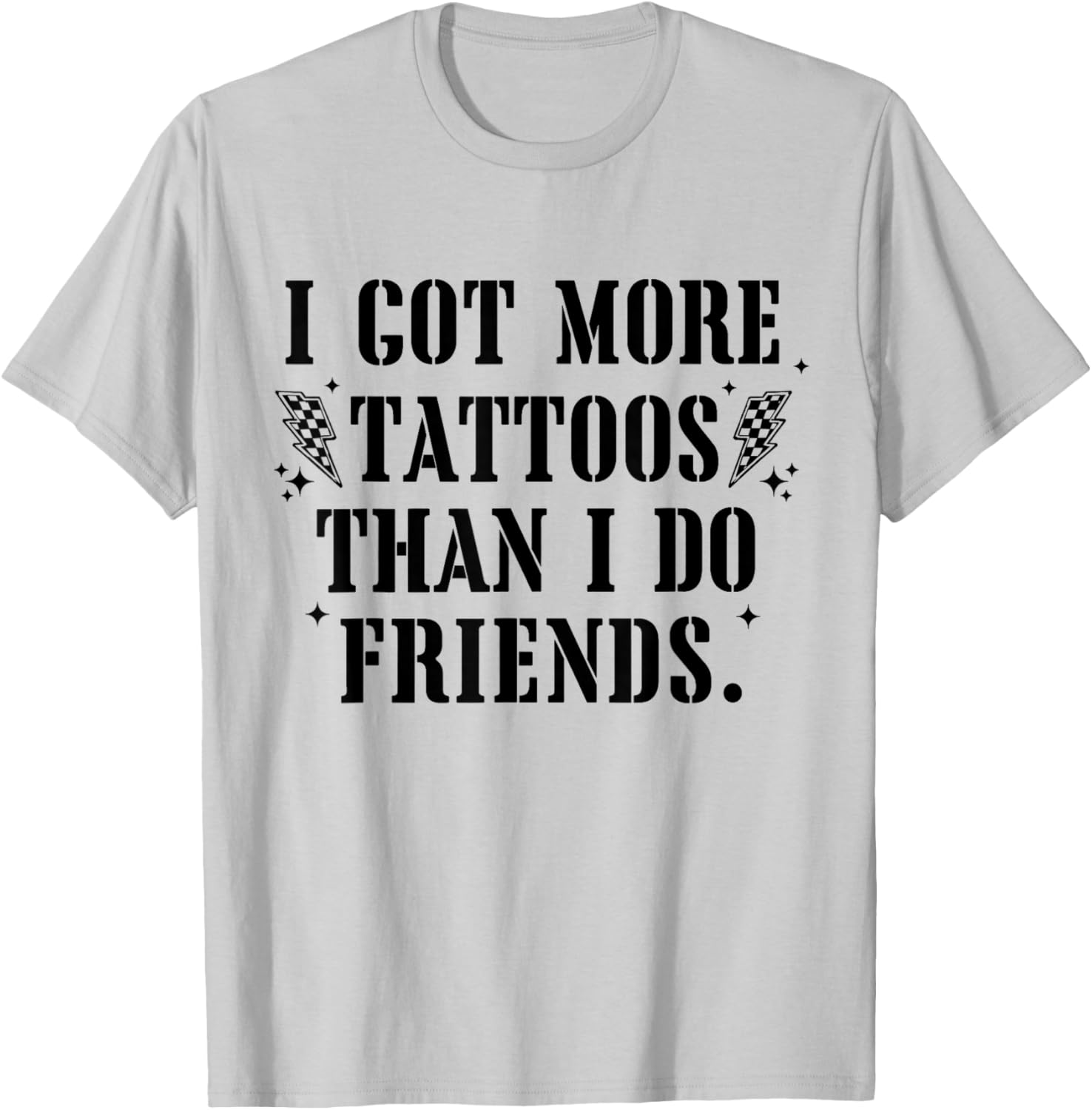 I Got More Tattoos Than Friends Funny Quote T-Shirt - T-Shirt | Ash
