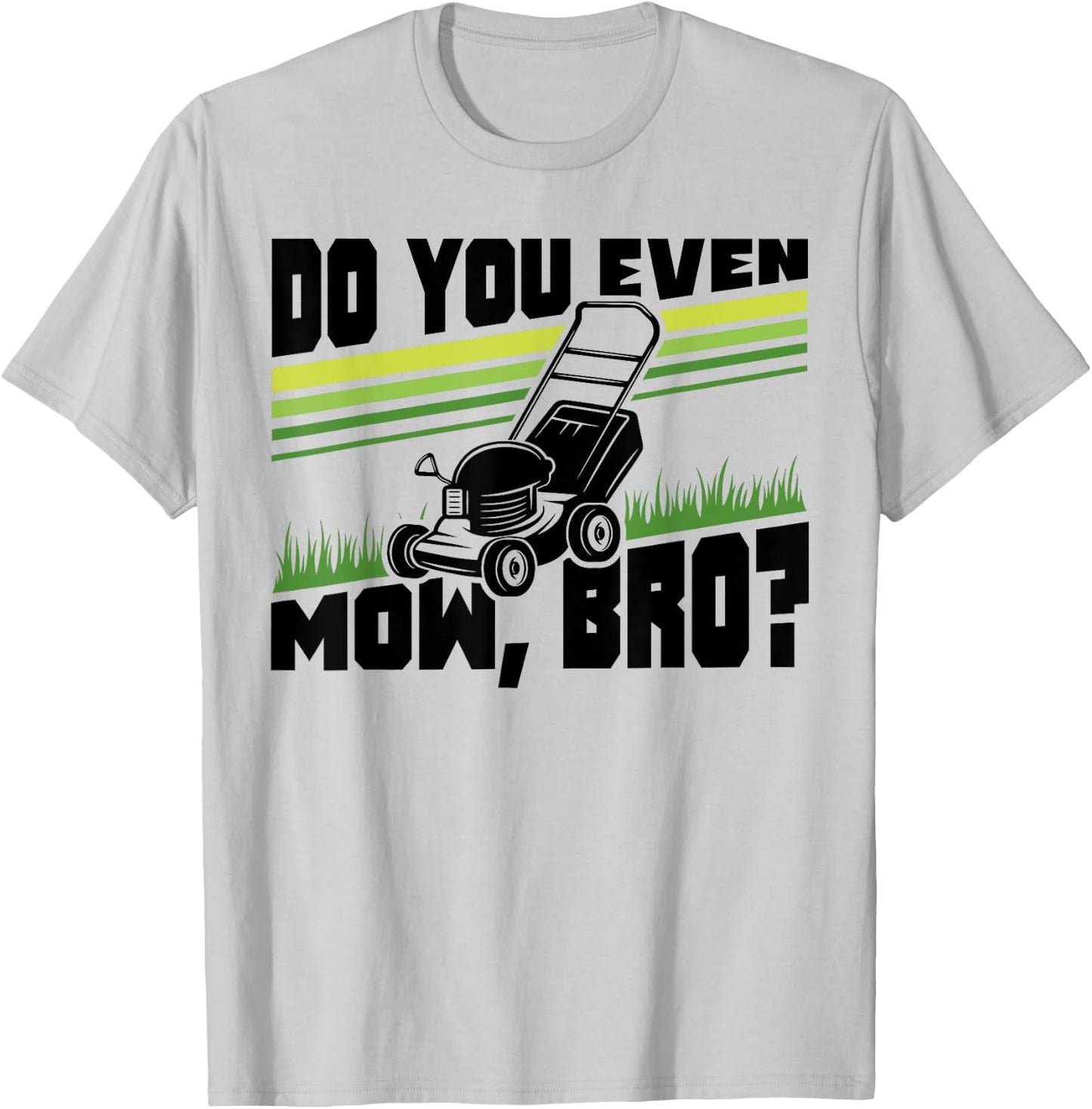 Do You Even Mow Bro Lawn Mower Mowing Funny T-Shirt - T-Shirt | Ash
