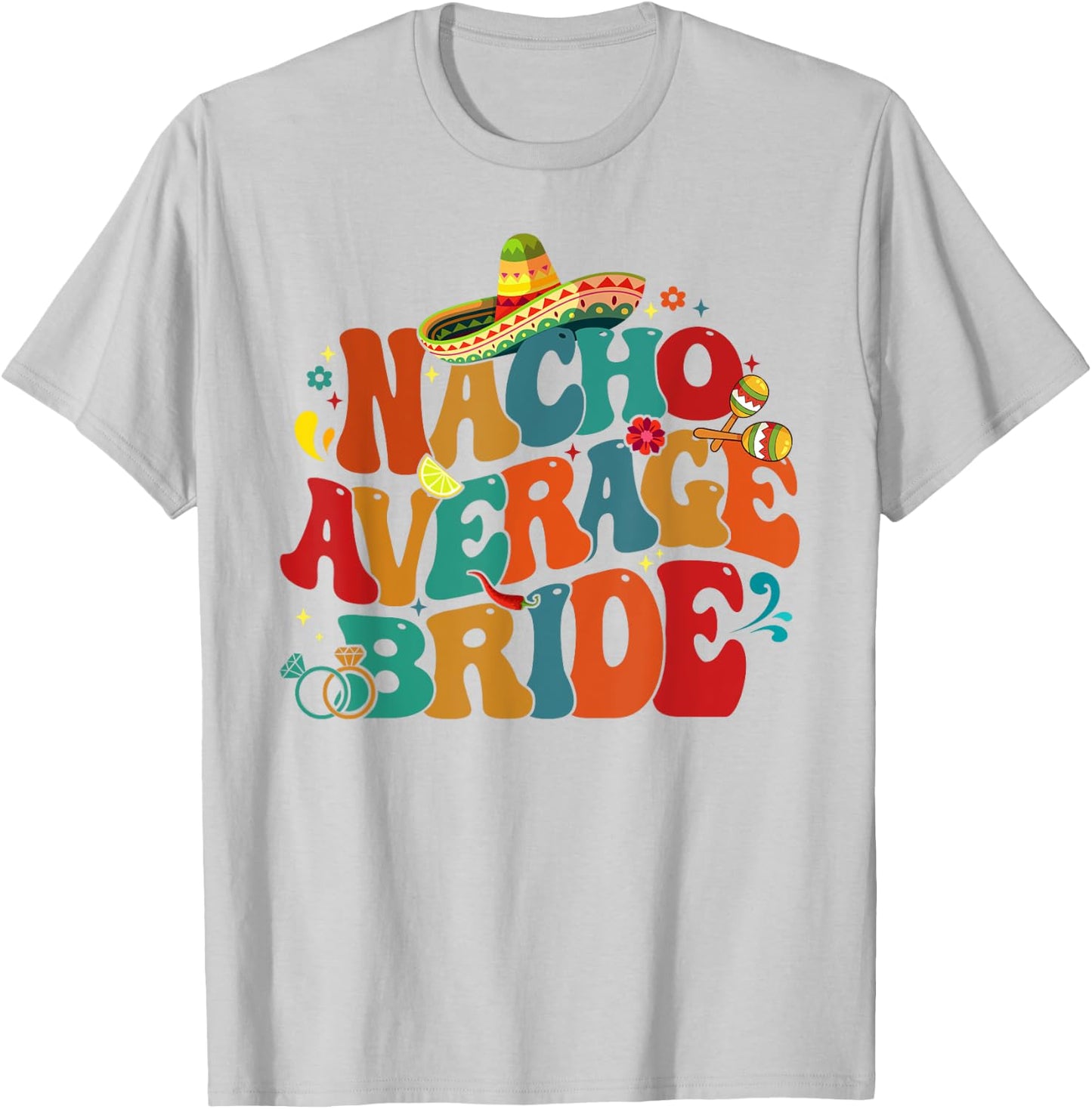 Nacho Average Bride Funny Bachelorette Party Cinco De Mayo T-Shirt - T-Shirt | Ash