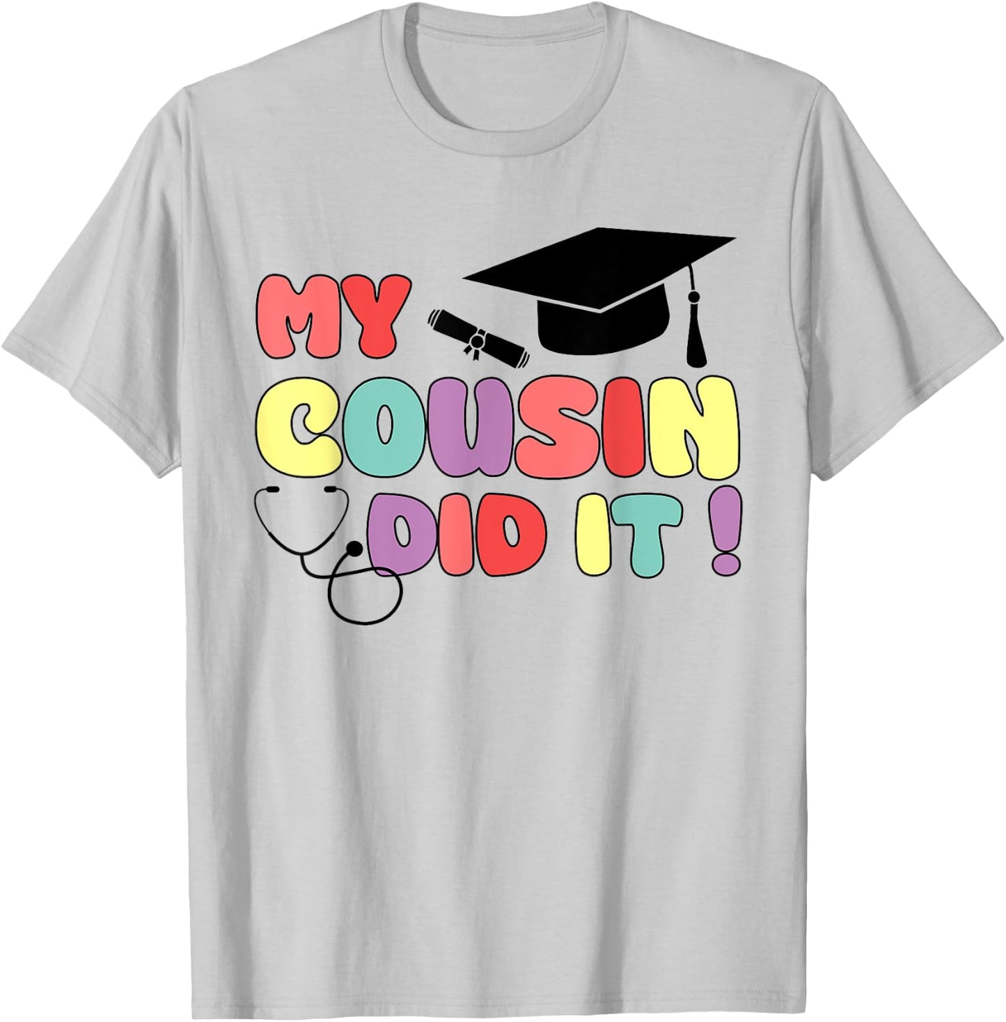 My Cousin Did It Graduation Doctor Nurse Graduated Cousin T-Shirt - T-Shirt | Ash