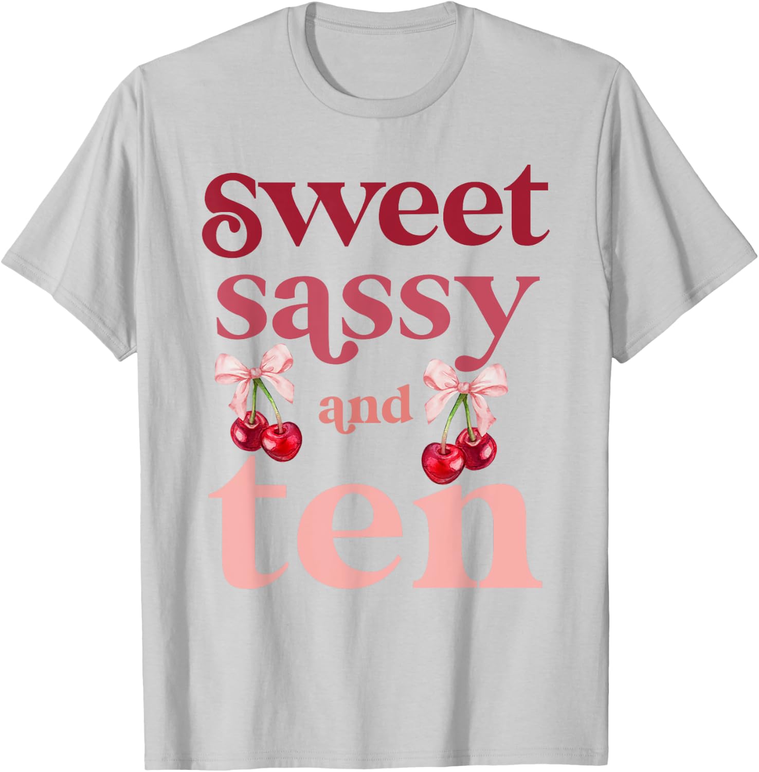 10th Birthday Girl Sweet Sassy And Ten 10 Years Old Cherry T-Shirt - T-Shirt | Ash