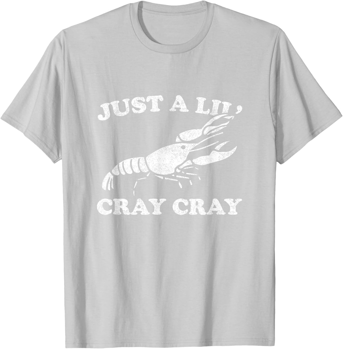Just A Lil' Cray Cray Funny Sarcastic Crawfish T-Shirt - T-Shirt | Ash