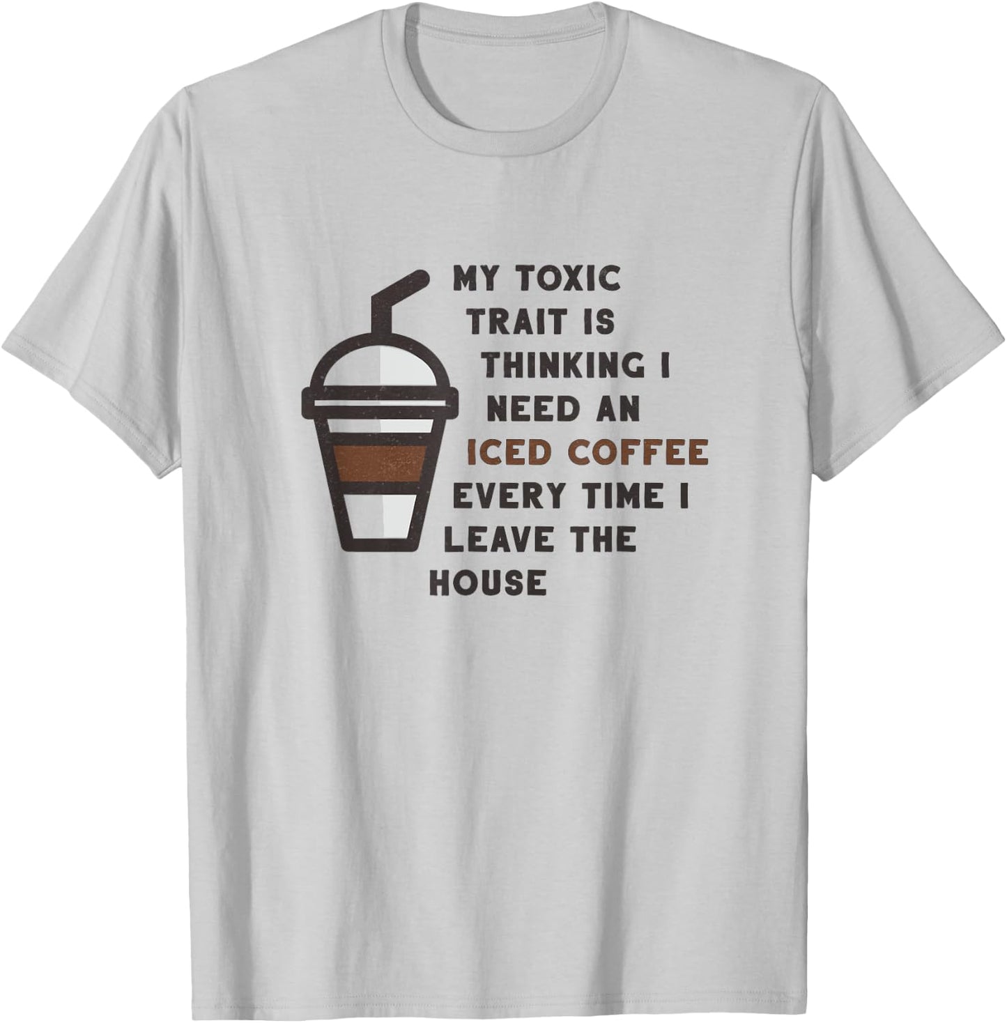 Funny My Toxic Trait Is Thinking I Need An Iced Coffee Joke T-Shirt - T-Shirt | Ash
