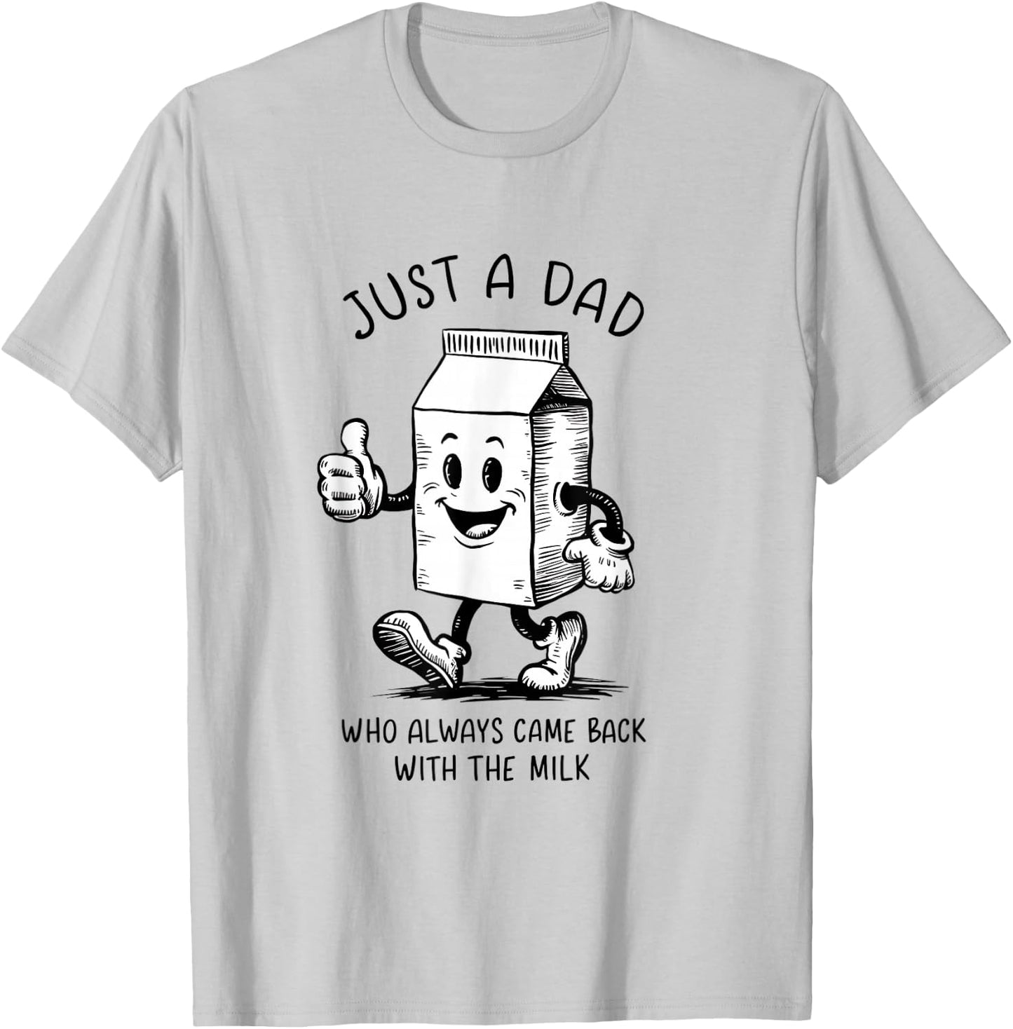Just a Dad Who Always Came Back with the Milk Fathers Day T-Shirt - T-Shirt | Ash