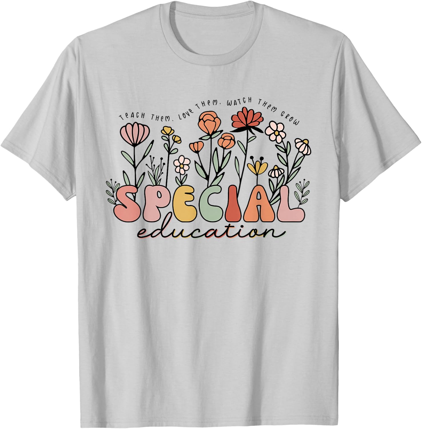 Retro Special Education Teach Them Love Them Watch Them Grow T-Shirt - T-Shirt | Ash