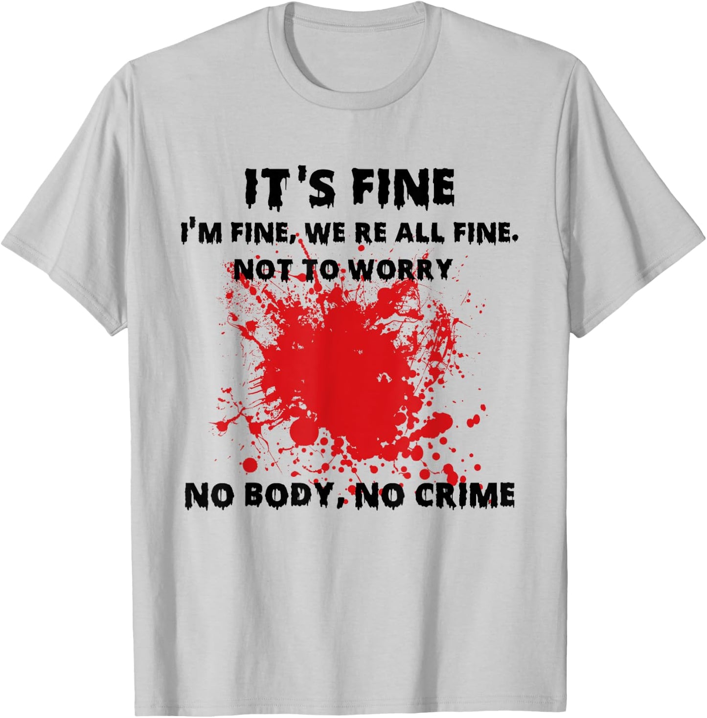 I'm Fine Funny Horror Bloody No Body No Crime Halloween Vibe T-Shirt - T-Shirt | Ash