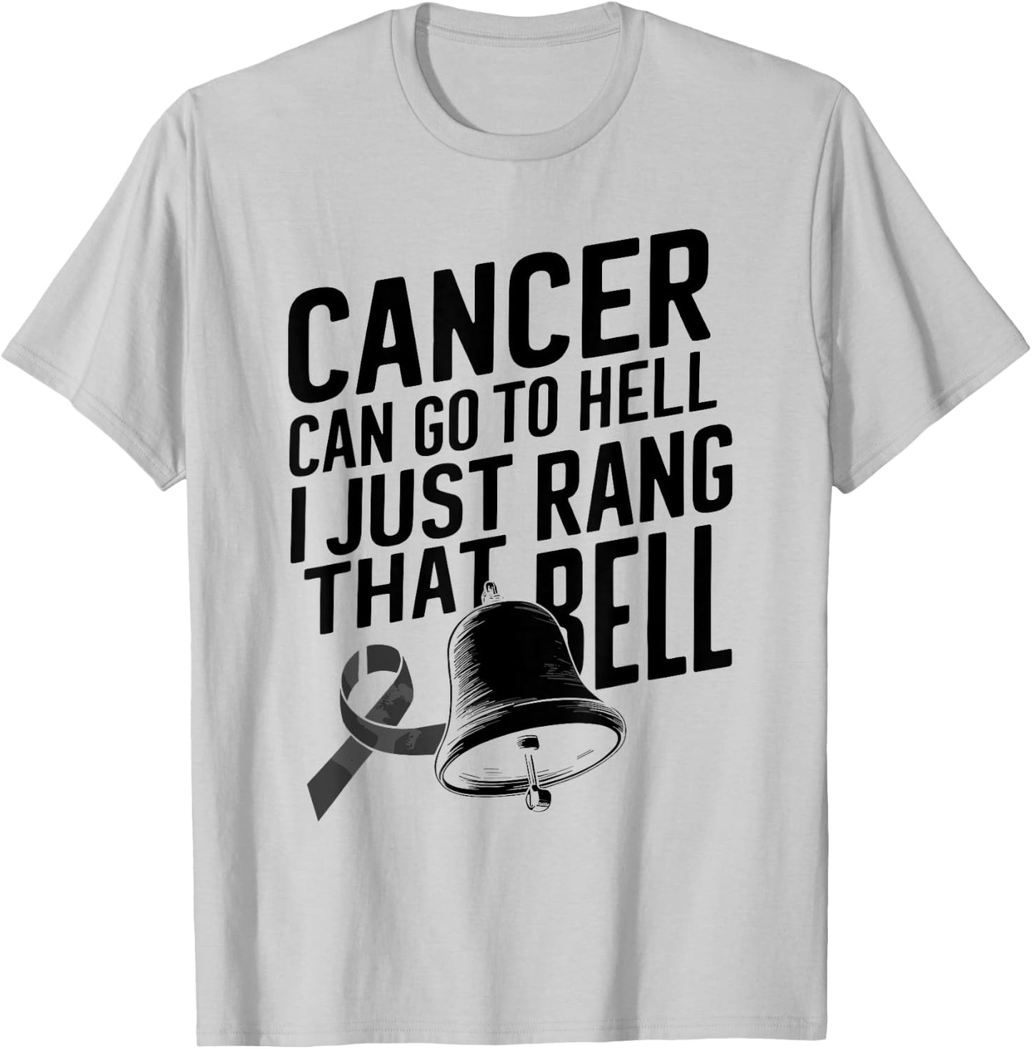 Cancer Can Go To Hell I Just Rang That Bell Cancer Design T-Shirt - T-Shirt | Ash