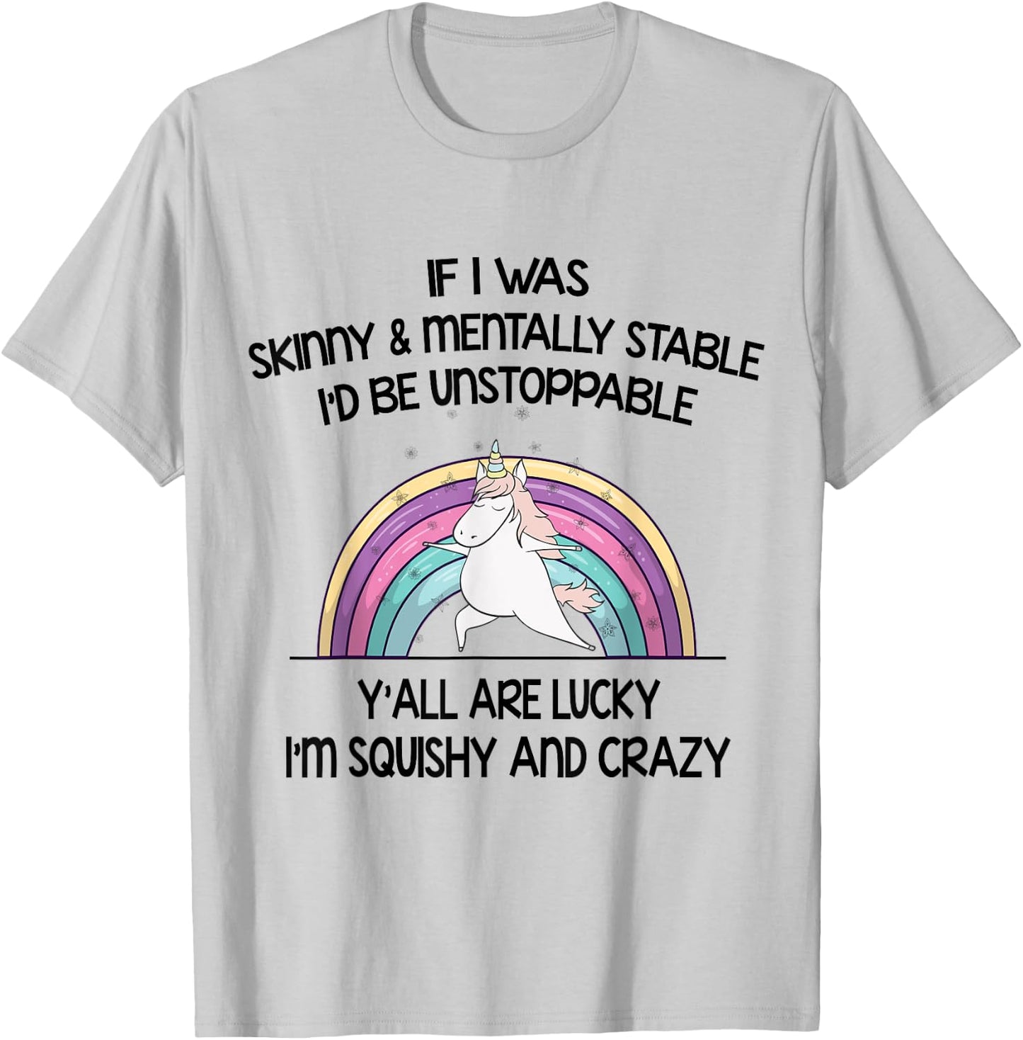 If I Was Skinny And Mentally Stable I’d Be Unstoppable Y’all T-Shirt - T-Shirt | Ash