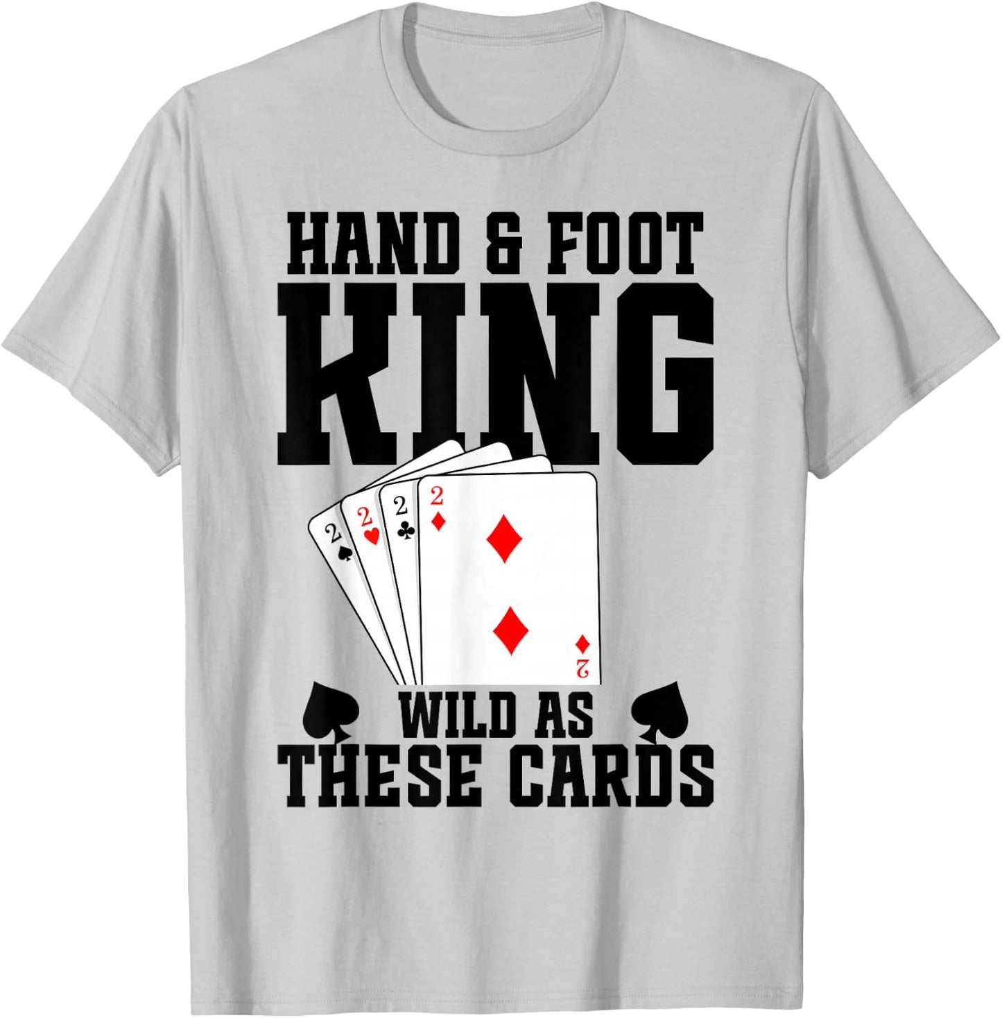 Hand and Foot Card Game Tray Card Holder Hand Foot King T-Shirt - T-Shirt | Ash