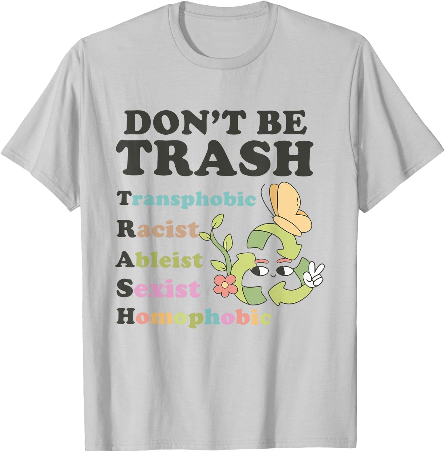 Don't Be Trash Transphobic Racist Ableist Sexist Homophobic T-Shirt - T-Shirt | Ash