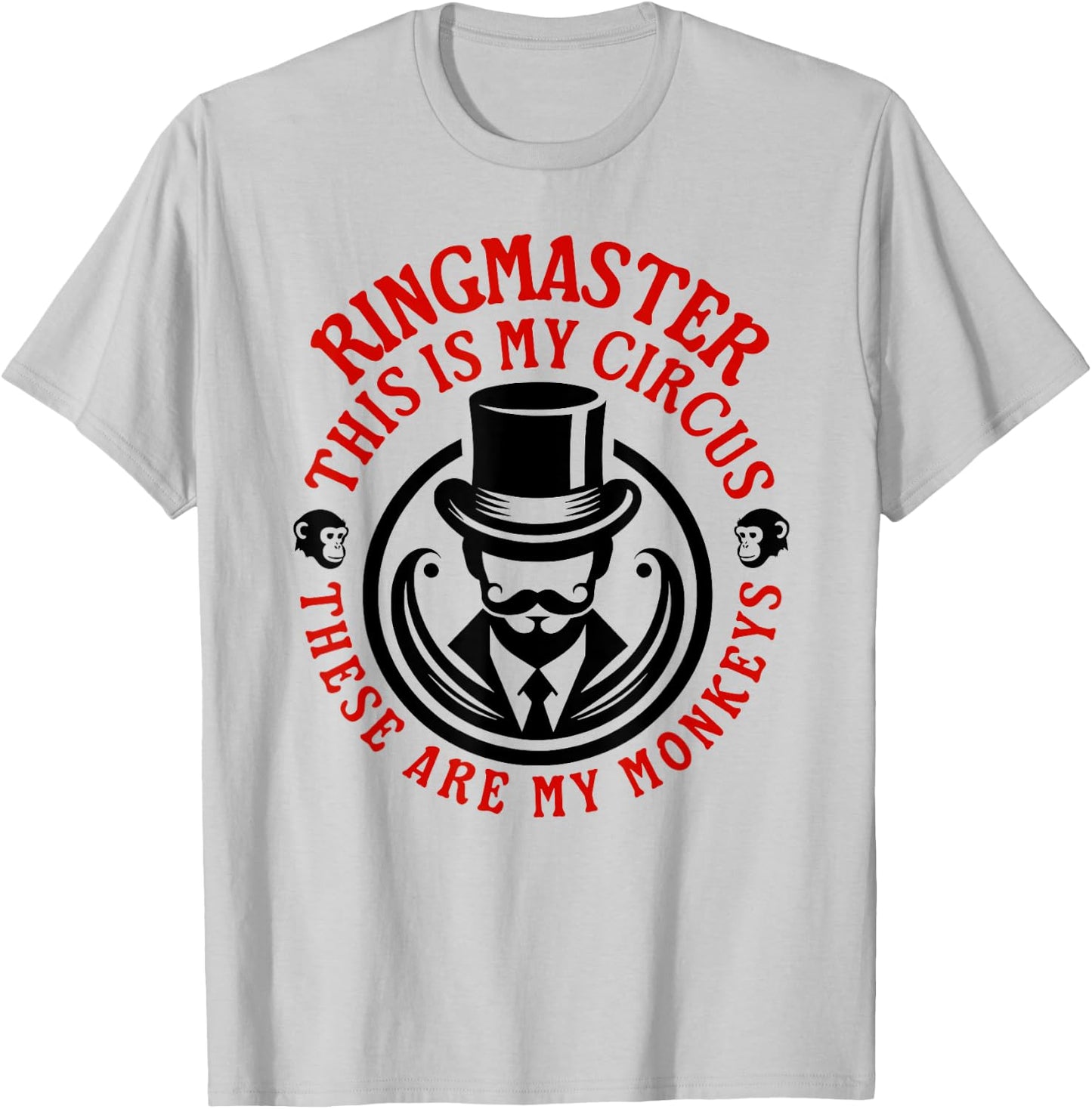 This is my Circus, These are my Monkeys - Ringmaster T-Shirt - T-Shirt | Ash
