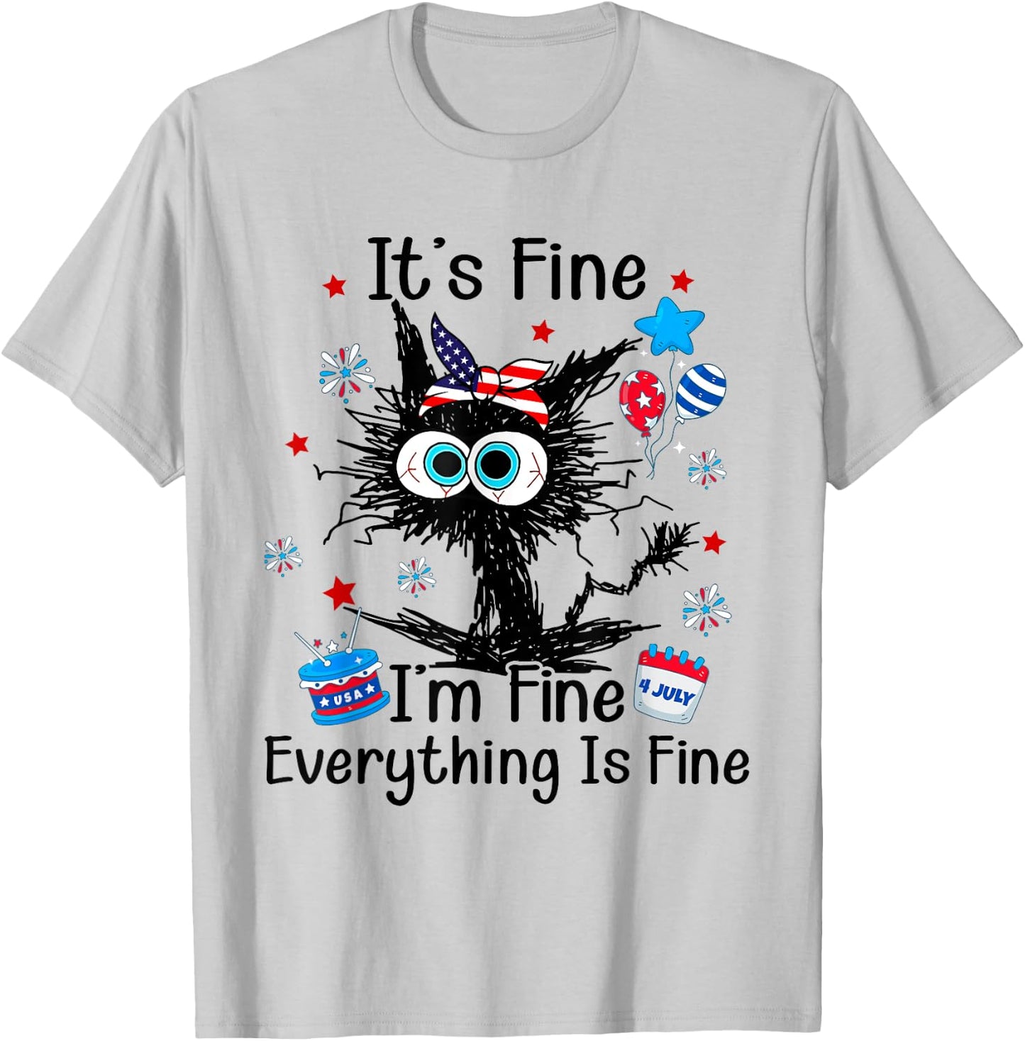 It's Fine I'm Fine Everything Is Fine Black Cat 4th of July Women Men T-Shirt - T-Shirt | Ash