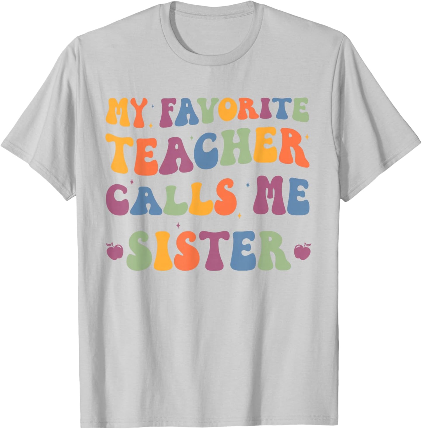 My Favorite Teacher Calls Me Sister funny groovy teacher T-Shirt - T-Shirt | Ash