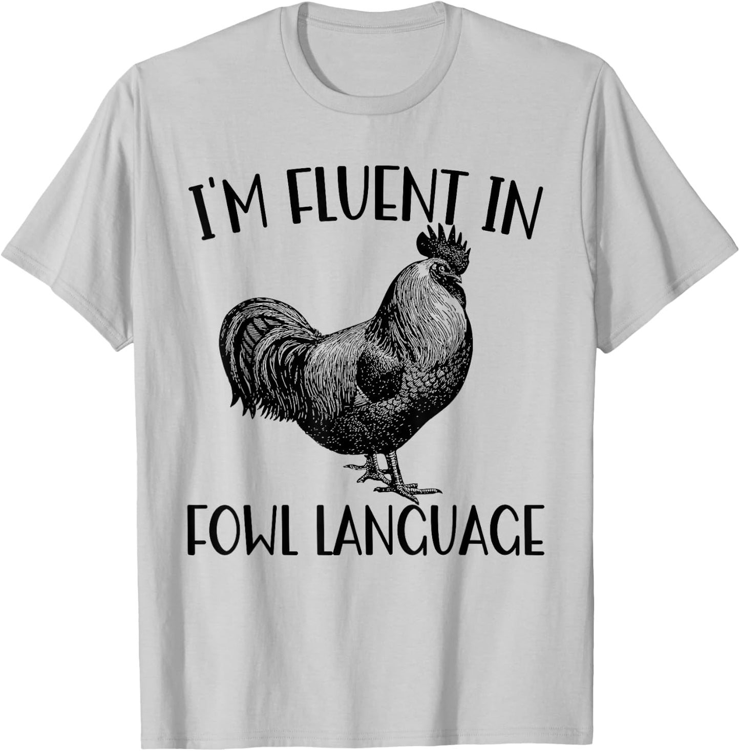 Funny Chicken I'm Fluent In Fowl Language T-Shirt - T-Shirt | Ash