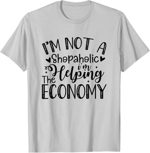 I'm Not a Shopaholic, I'm Helping the Economy Funny T-Shirt - T-Shirt | Ash