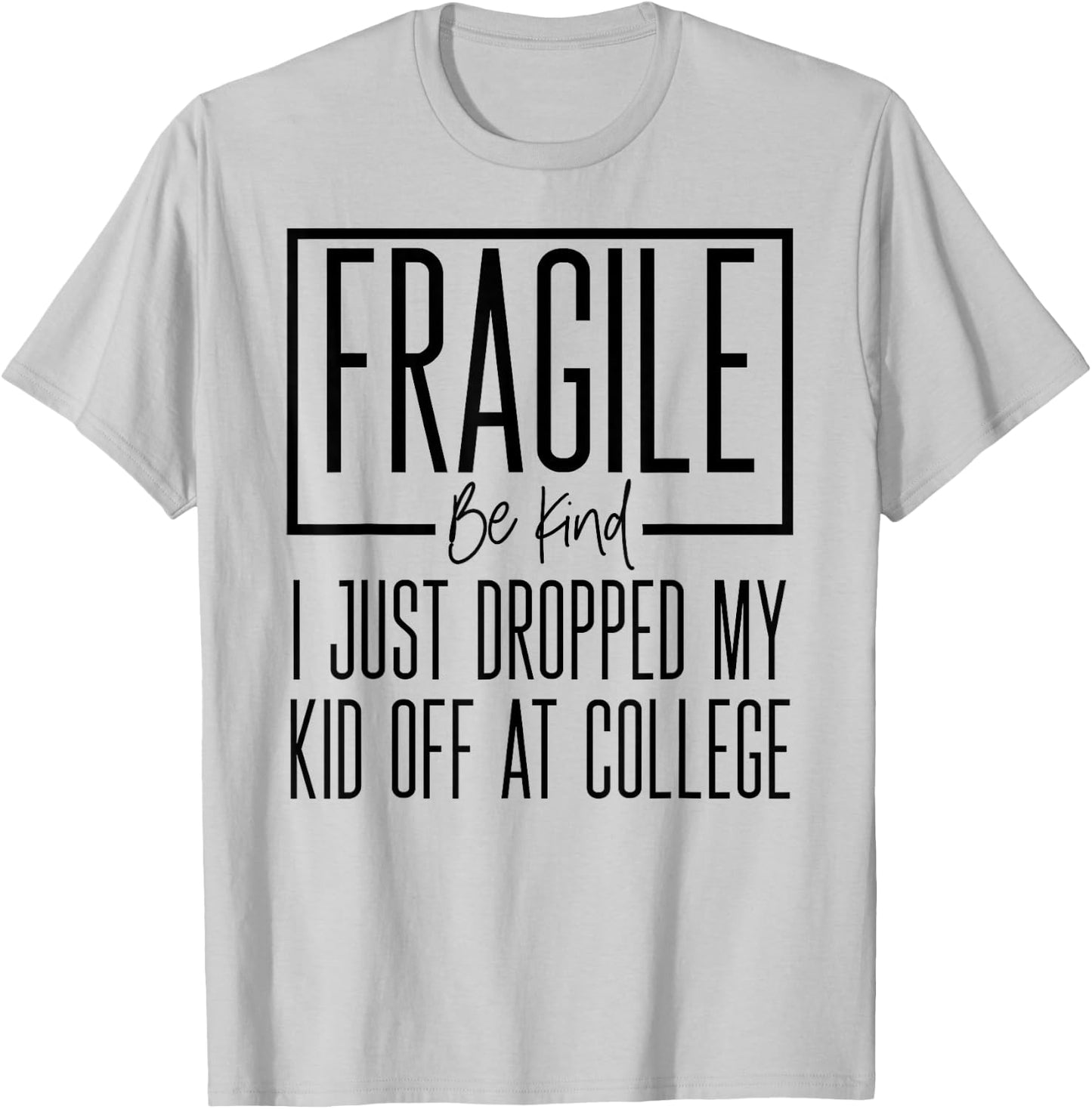 Fragile Just Dropped My Kid At College Drop Off Shirt Moms T-Shirt - T-Shirt | Ash