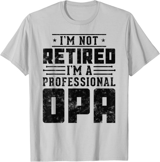 I'm Not Retired I'm A Professional Opa gifts for retirement T-Shirt - T-Shirt | Ash
